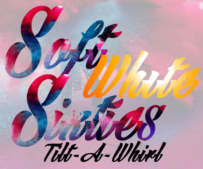 Weir Here, Featuring Soft White Sixties